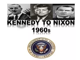 Kennedy to Nixon 1960 s