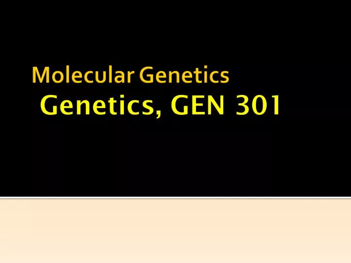 molecular genetics genetics gen 301