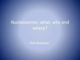 Nucleosomes : what, why and where?