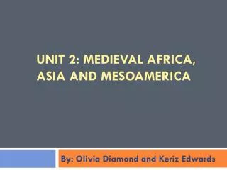 Unit 2: Medieval Africa, Asia and Mesoamerica