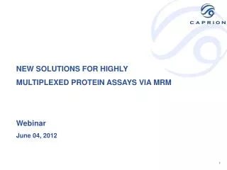 NEW SOLUTIONS FOR HIGHLY MULTIPLEXED PROTEIN ASSAYS VIA MRM Webinar June 04, 2012