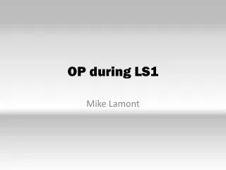 OP during LS1