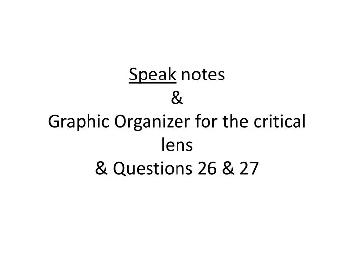 speak notes graphic organizer for the critical lens questions 26 27