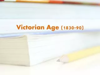 Victorian Age ( 1830-90 )