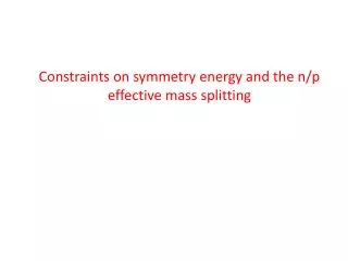 Constraints on symmetry energy and the n/p effective mass splitting