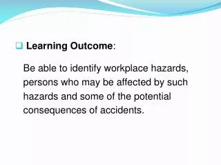 Learning Outcome : Be able to identify workplace hazards,