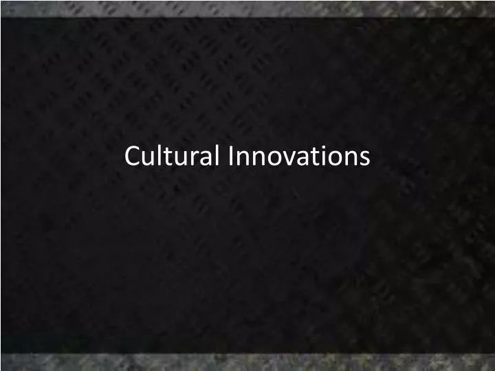 cultural innovations