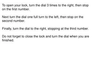 To open your lock, turn the dial 3 times to the right, then stop on the first number.