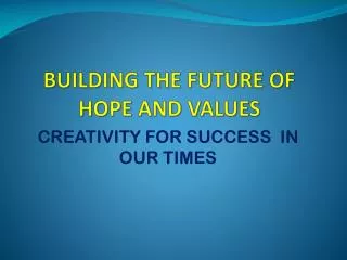 BUILDING THE FUTURE OF HOPE AND VALUES