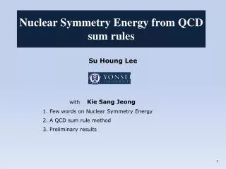Su Houng Lee with Kie Sang Jeong 1. Few words on Nuclear Symmetry Energy