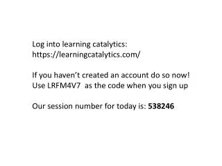 Log into learning catalytics : https:// learningcatalytics.com /