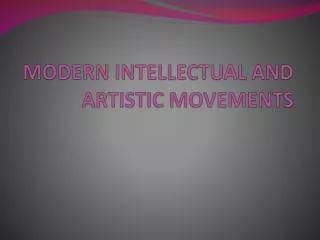 MODERN INTELLECTUAL AND ARTISTIC MOVEMENTS