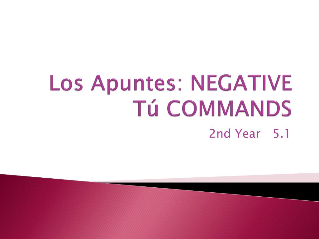 PPT - Los Apuntes : NEGATIVE T ú COMMANDS PowerPoint Presentation, free ...