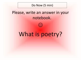 Please, write an answer in your notebook. ? What is poetry?