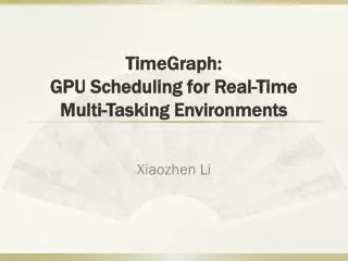 TimeGraph : GPU Scheduling for Real-Time Multi-Tasking Environments