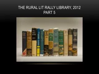 The rural lit rally library, 2012 part 5