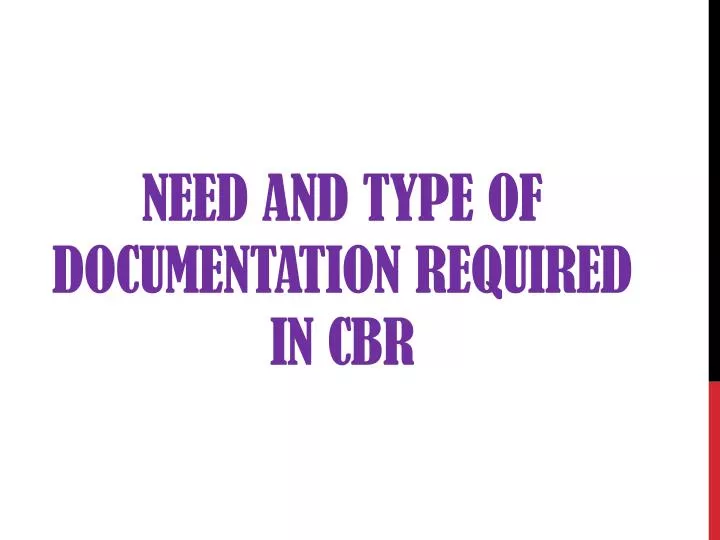 need and type of documentation required in cbr