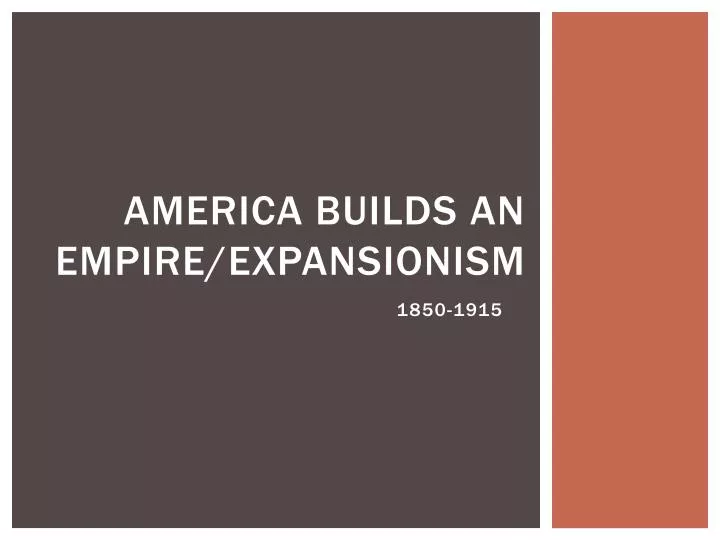 america builds an empire expansionism