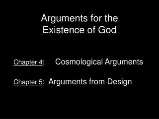 Chapter 4 : 	 Cosmological Arguments Chapter 5 : Arguments from Design