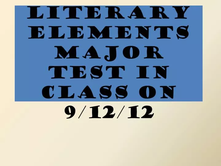 literary elements major test in class on 9 12 12