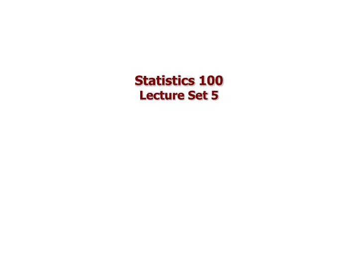 statistics 100 lecture set 5