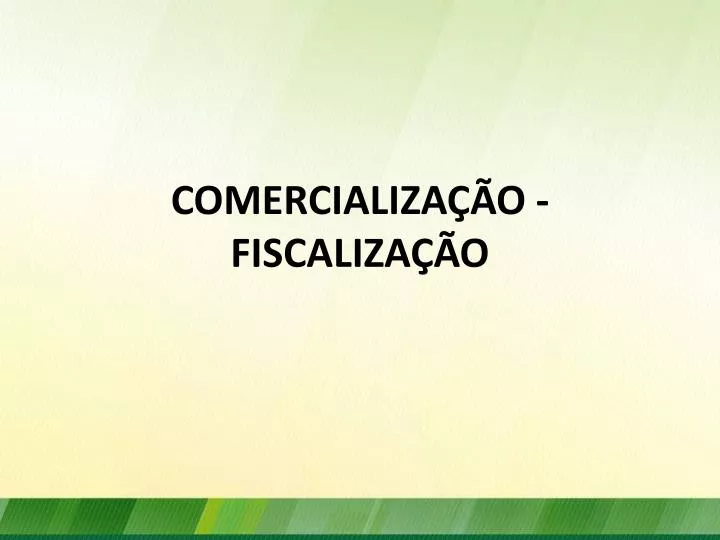 comercializa o fiscaliza o