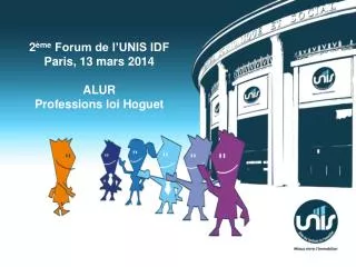 2 ème Forum de l’UNIS IDF Paris, 13 mars 2014 ALUR Professions loi Hoguet