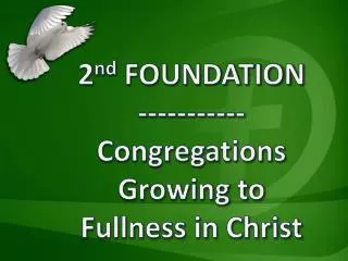 2 nd FOUNDATION ----------- Congregations Growing to Fullness in Christ