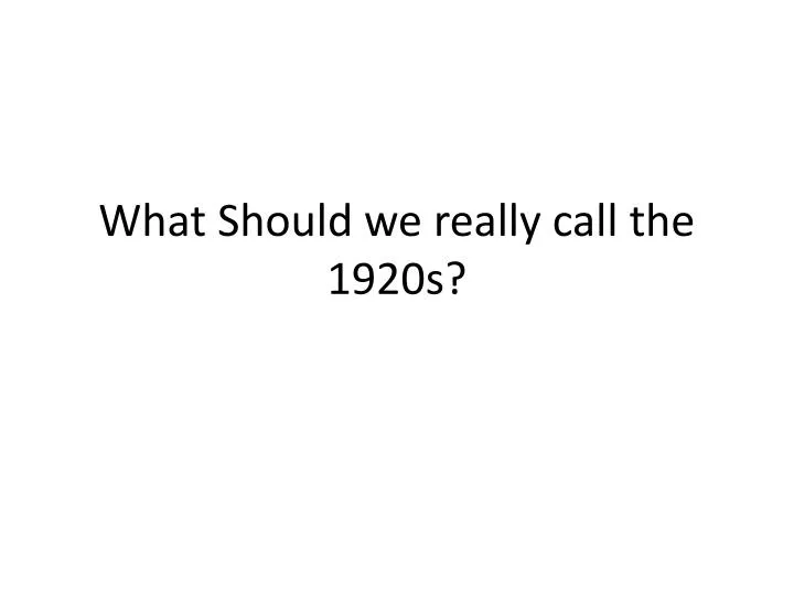 what should we really call the 1920s