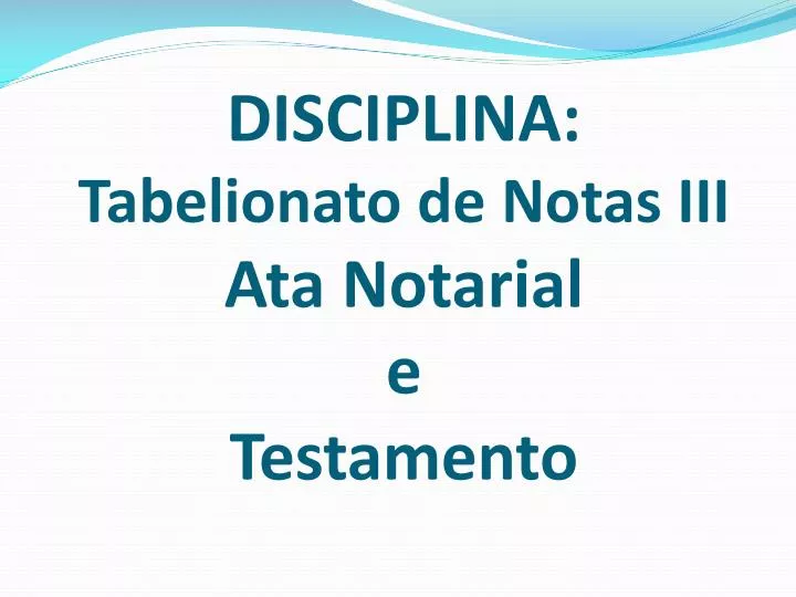 disciplina tabelionato de notas iii ata notarial e testamento