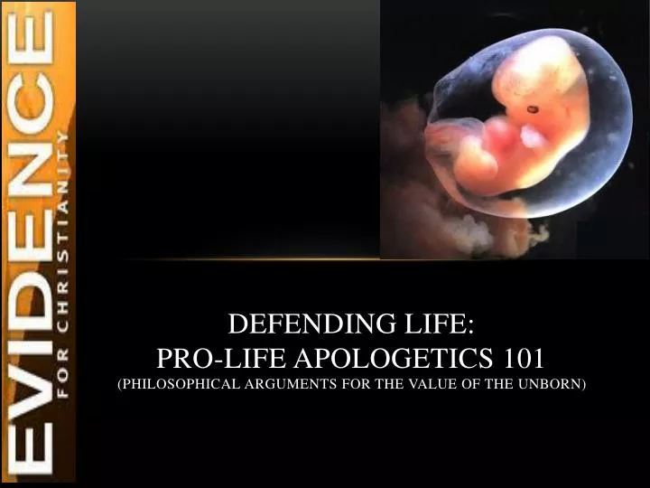 defending life pro life apologetics 101 philosophical arguments for the value of the unborn