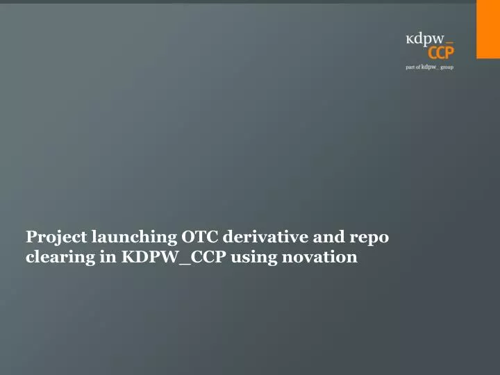 project launching otc derivative and repo clearing in kdpw ccp using novation