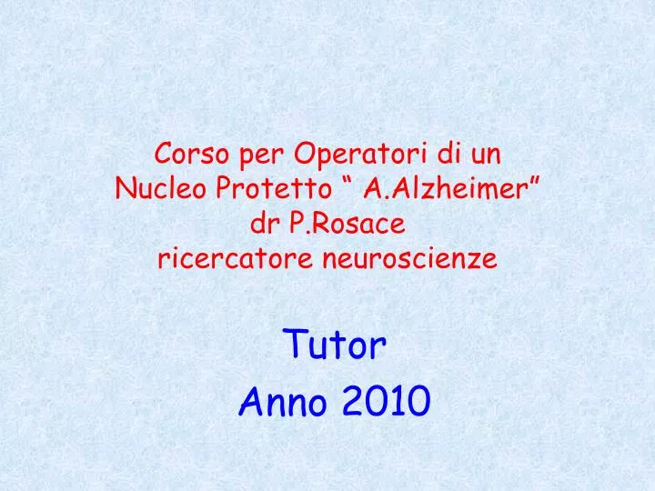 corso per operatori di un nucleo protetto a alzheimer dr p rosace ricercatore neuroscienze