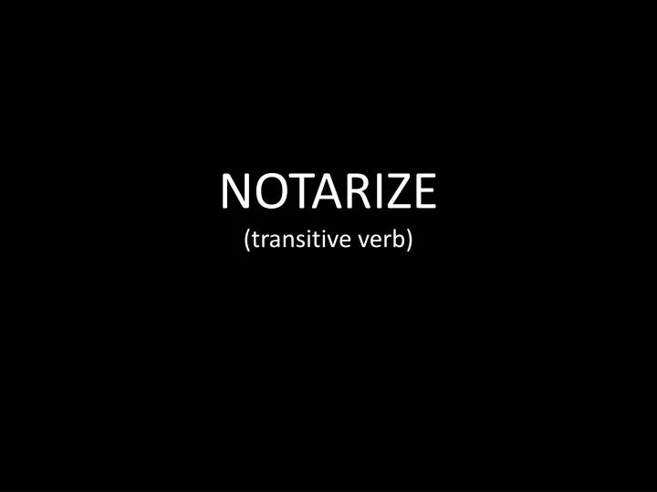 notarize transitive verb