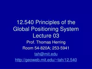 12.540 Principles of the Global Positioning System Lecture 03