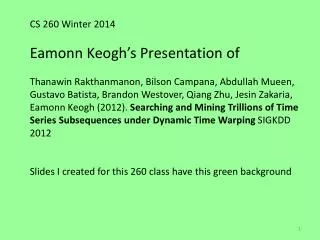 CS 260 Winter 2014 Eamonn Keogh’s Presentation of