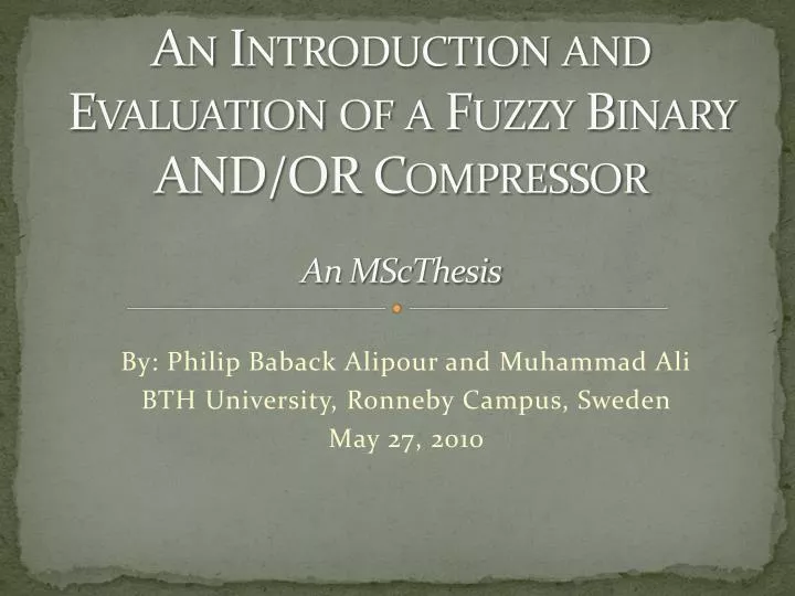 an introduction and evaluation of a fuzzy binary and or compressor an msc thesis