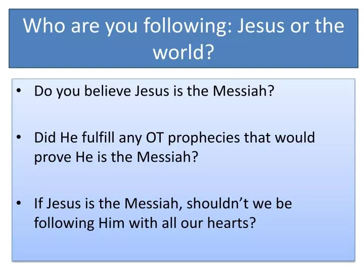 who are you following jesus or the world
