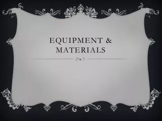 Equipment &amp; Materials