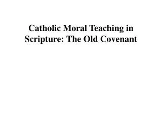 Catholic Moral Teaching in Scripture: The Old Covenant
