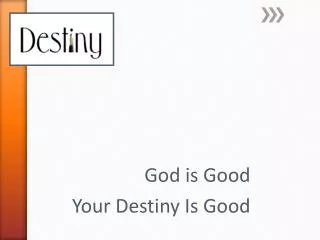 God is Good Your Destiny Is Good