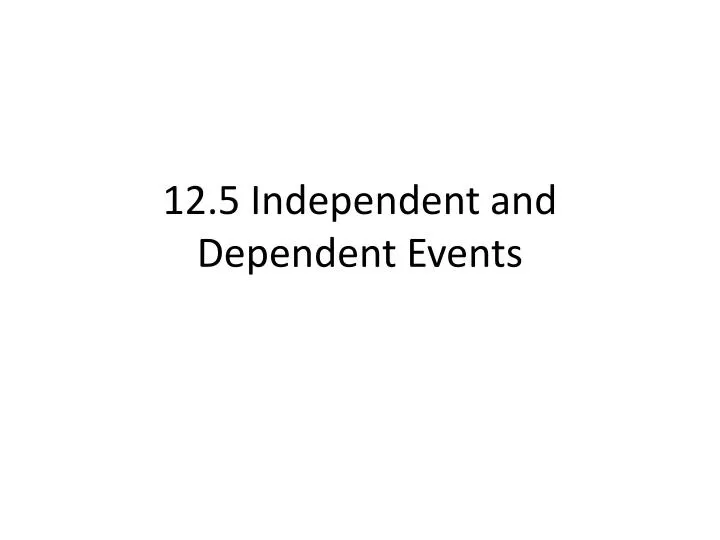 12 5 independent and dependent events