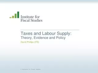 Taxes and Labour Supply: Theory, Evidence and Policy