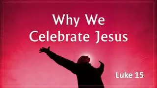 Why We Celebrate Jesus