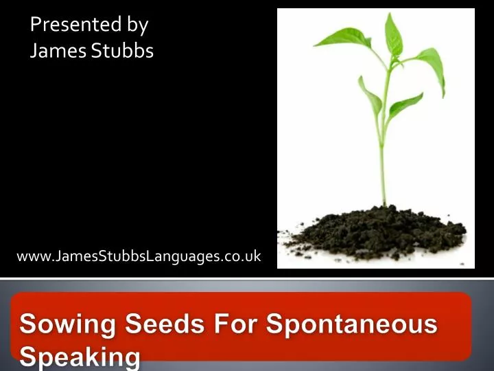 sowing seeds for spontaneous speaking