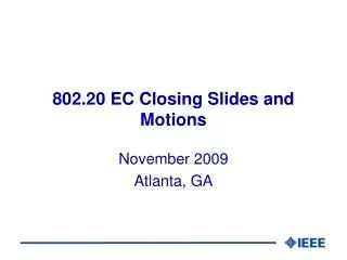 802.20 EC Closing Slides and Motions