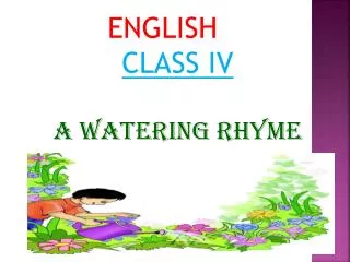ENGLISH	 CLASS IV A WATERING RHYME