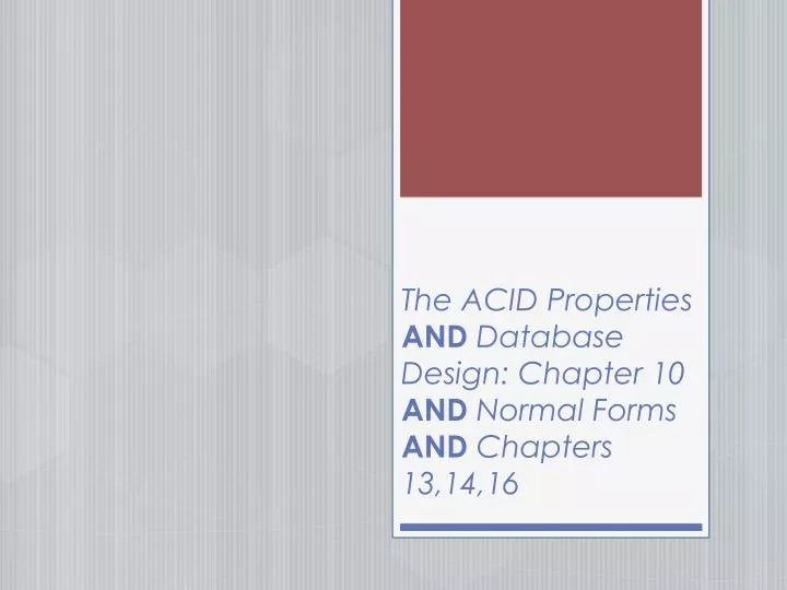 the acid properties and database design chapter 10 and normal forms and chapters 13 14 16