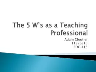 The 5 W’s as a Teaching Professional