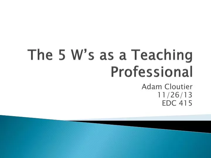 the 5 w s as a teaching professional